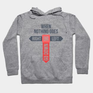 When Nothing Goes Hoodie